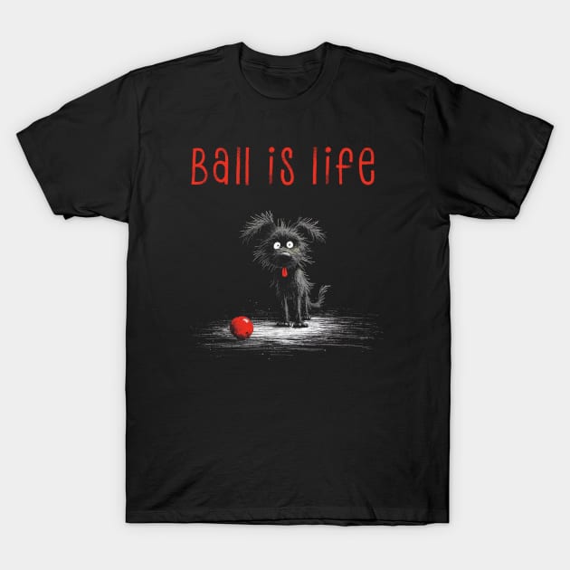 Ball is Life, Dog with Red Ball T-Shirt by MythicLegendsDigital
